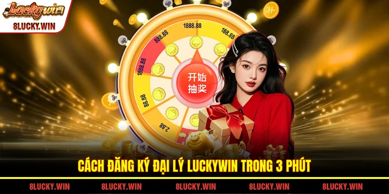 Cách đăng ký đại lý LUCKYWIN trong 3 phút