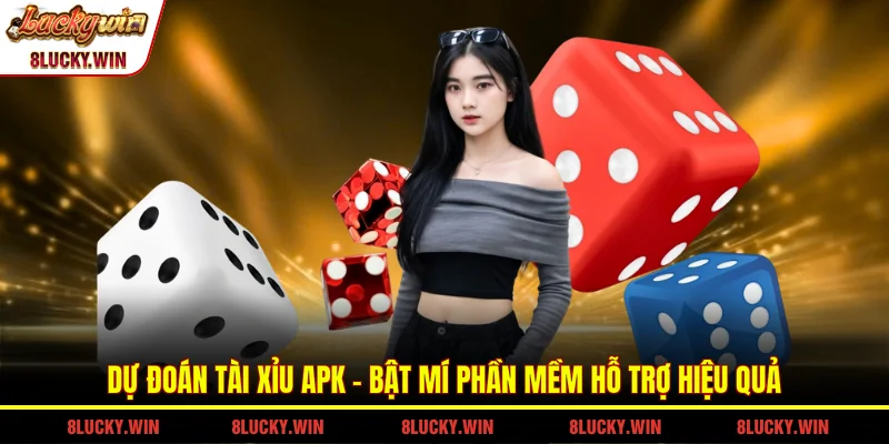 Dự Đoán Tài Xỉu Apk - Bật Mí Phần Mềm Hỗ Trợ Hiệu Quả