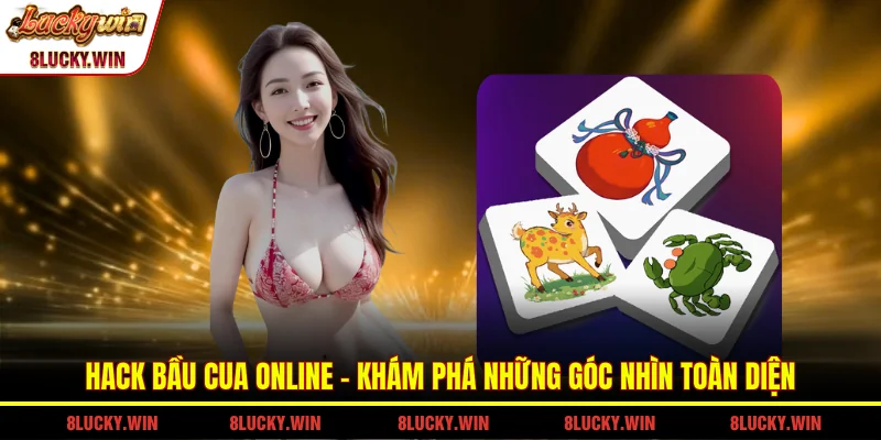 Hack Bầu Cua Online - Khám Phá Những Góc Nhìn Toàn Diện