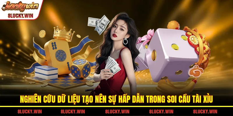 Nghiên cứu dữ liệu tạo nên sự hấp dẫn trong soi cầu tài xỉu
